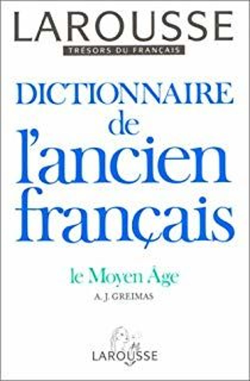 LAROUSSE, Dictionnaire de l'ancien Fran&ccedil;ais, GREIMAS Livres et BD