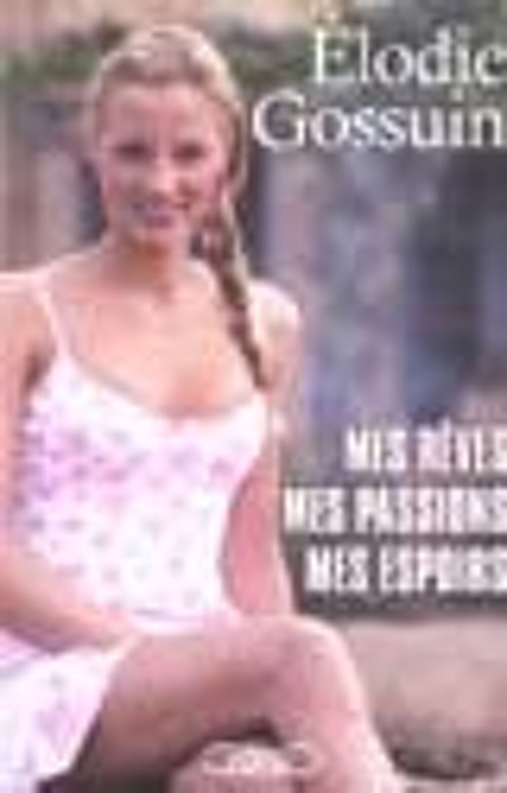 Elodie GOSSUIN Mes r&ecirc;ves mes passions mes espoirs Livres et BD