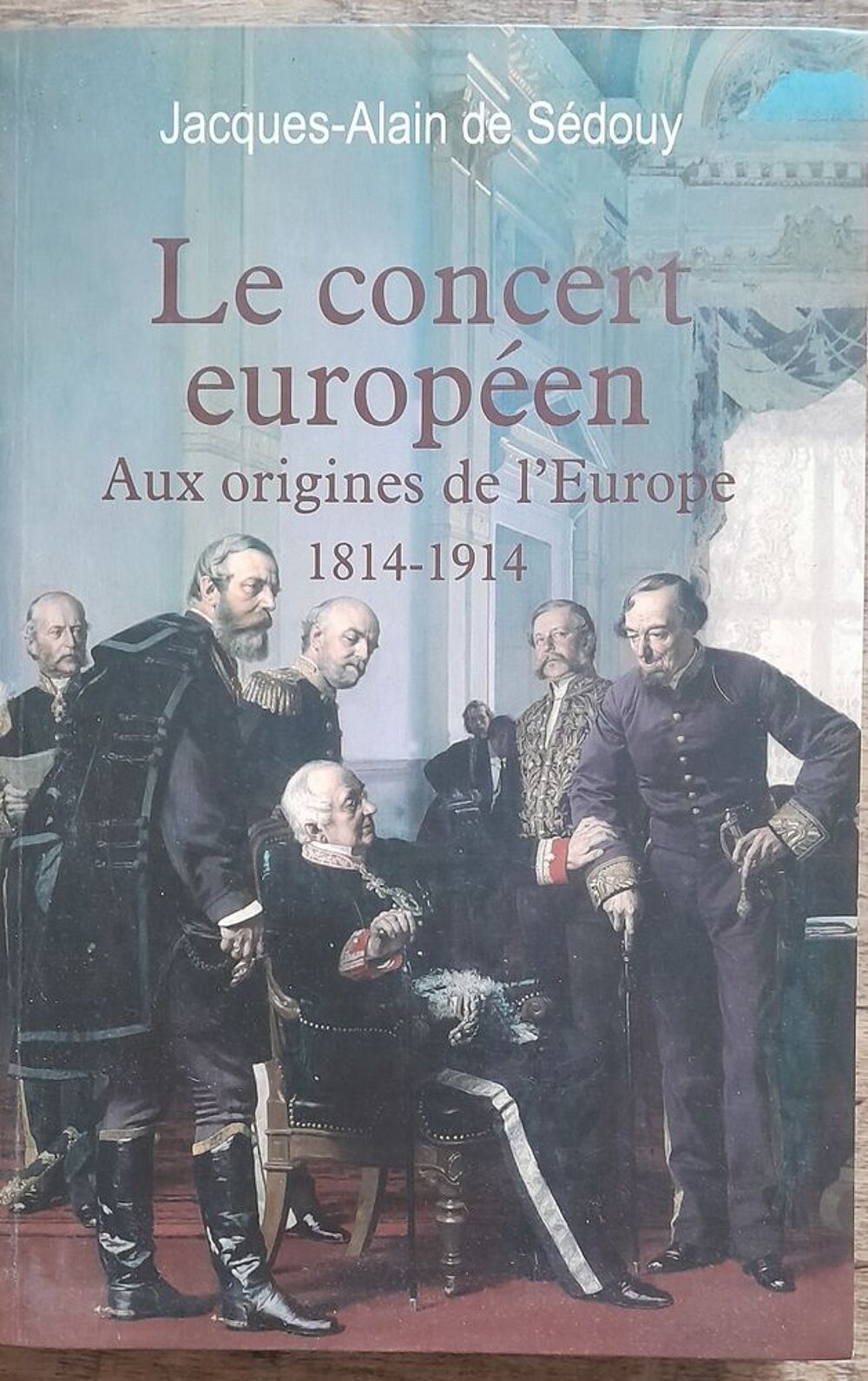 Le concert europ&eacute;en aux origines de l'Europe 1814 - 1914 Livres et BD