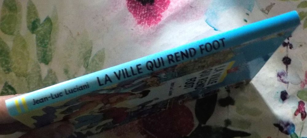 LA VILLE QUI REND FOOT de J.L. LUCIANI Ed. Cascade Livres et BD
