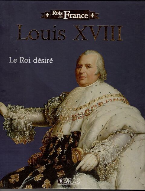 Rois de France - Louis XVIII: Le roi d�sir� 4 Cabestany (66)