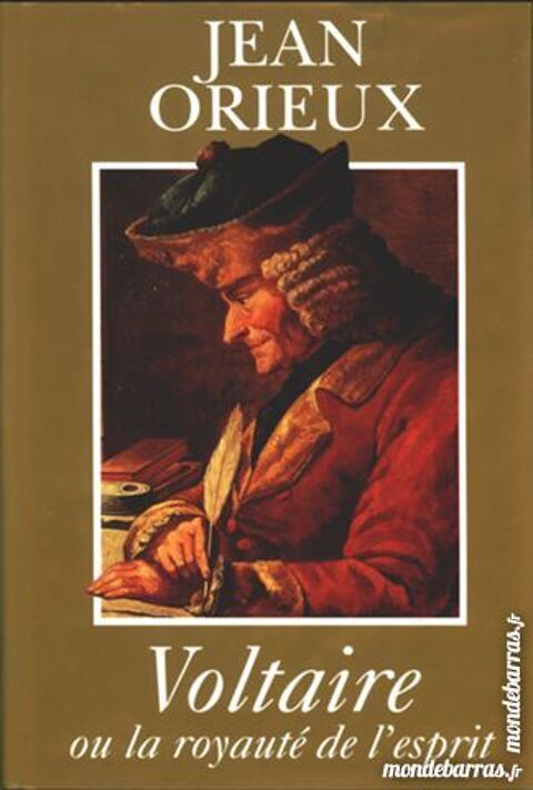 Jean ORIEUX : Voltaire ou la royaut� de l'esprit 0 Issy-les-Moulineaux (92)