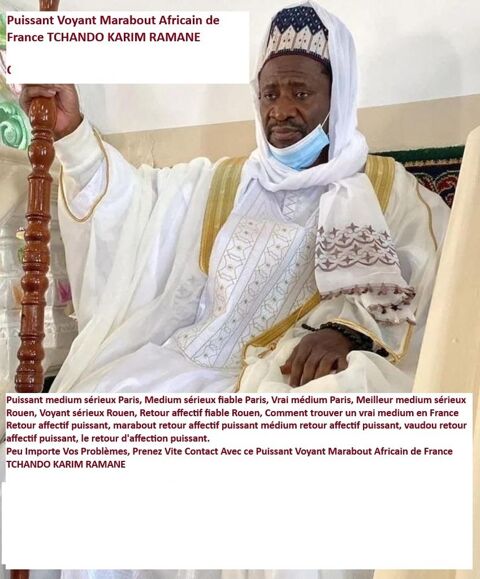 Grand marabout africain s&eacute;rieux Paris, Puissant marabout s&eacute;rieux sur Paris, Meilleur marabout fiable et serieux, Envoutement amoureux efficace, Marabout sorcier efficace Paris, Magie blanche pour recuperer son ex, Marabout voyant vaudou 90 76000 Rouen