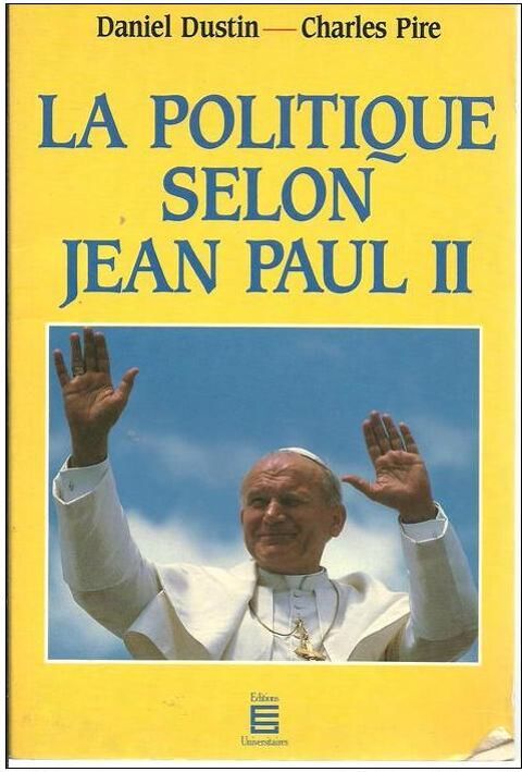 Daniel DUSTIN - Charles PIRE La politique selon Jean Paul II 8 Montauban (82)