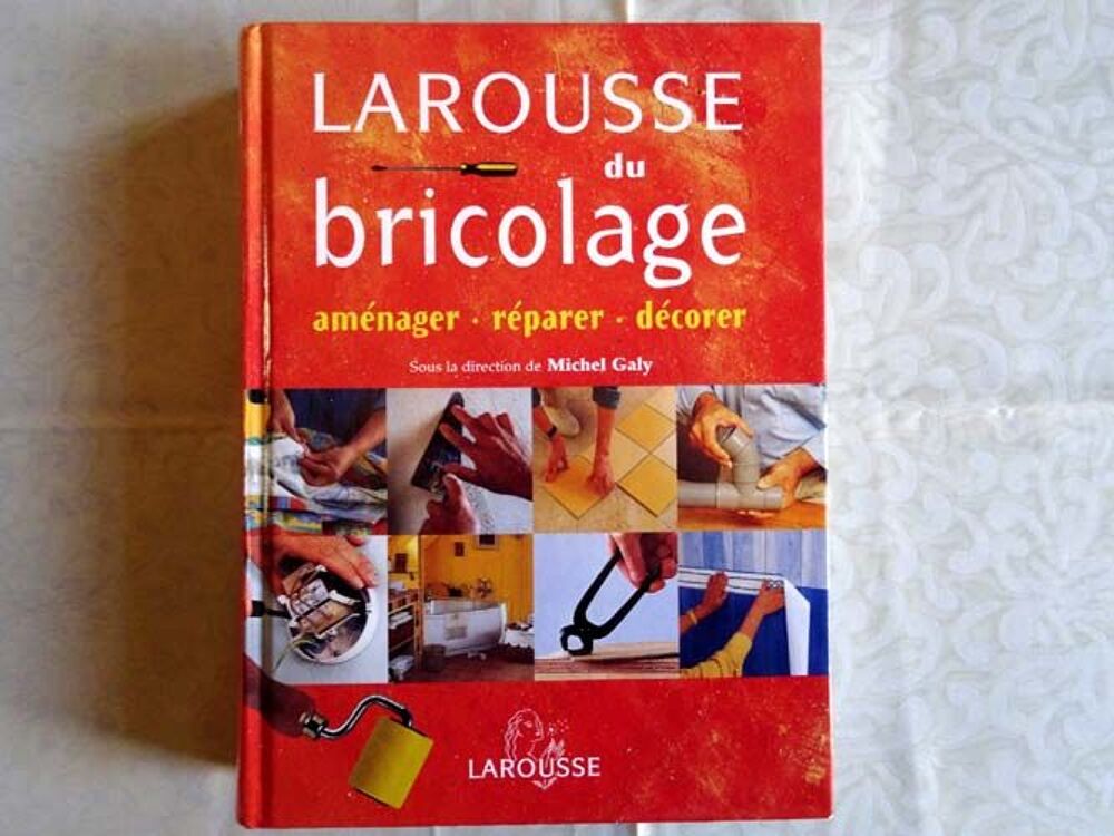 Larousse du bricolage illustr&eacute;, r&eacute;parer/d&eacute;corer/am&eacute;nager TBE Livres et BD