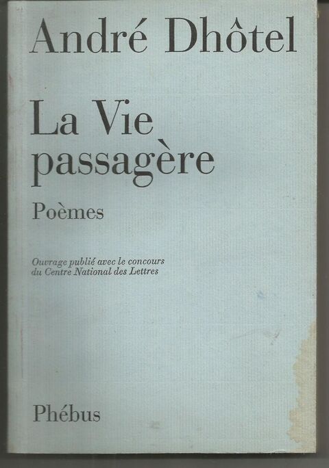 Andr DHOTEL La vie passagre - pomes - Edition Phbus  70 Montauban (82)