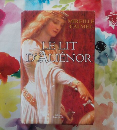 LE LIT D'ALIENOR de Mireille CALMEL Ed. France Loisirs 3 Bubry (56)