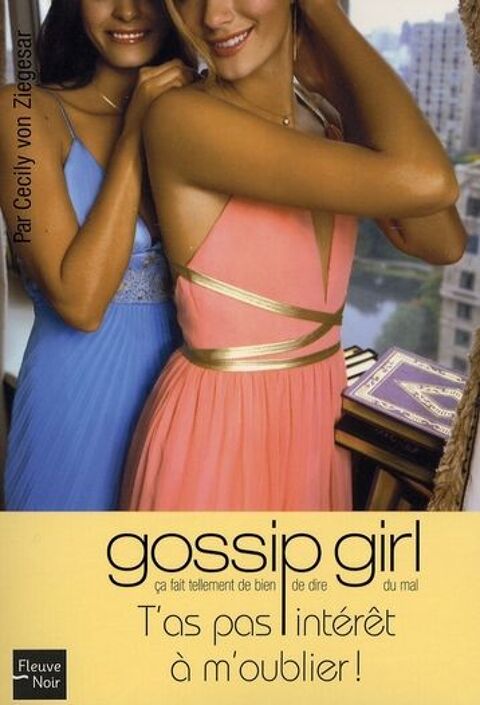 Von ZIEGESAR Gossip girl Tome 11 T'as ps intérêt à m'oublier 4 Montauban (82)
