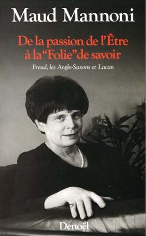 MANNONI Maud, De la passion de l'�tre � la  folie  de savoir 15 Rouen (76)
