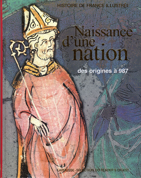HISTOIRE DE FRANCE ILLUSTRÉE - NAISSANCE D'UNE NATION 7 Mouans-Sartoux (06)
