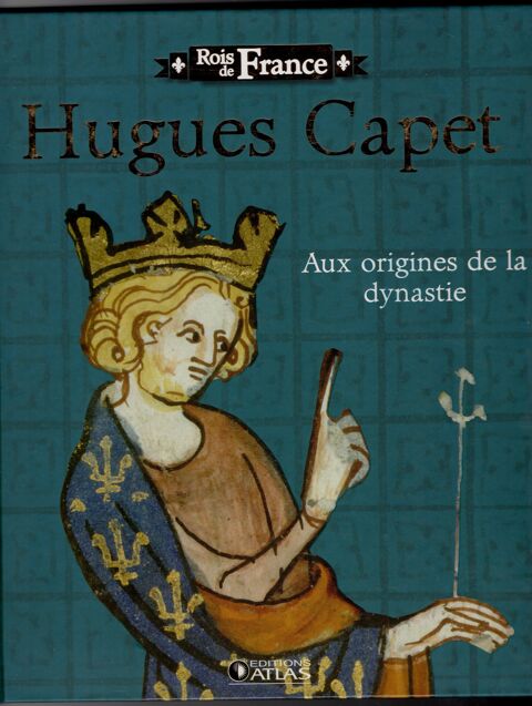 Rois de France - Hugues Capet: Aux origines de la dynastie 4 Cabestany (66)
