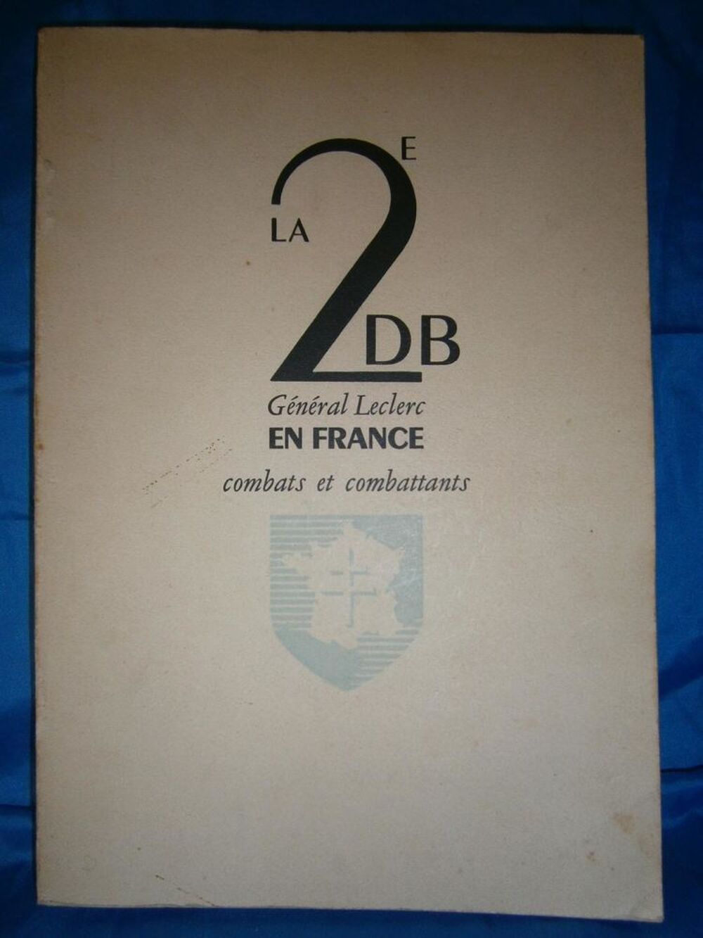 LA 2e DB G&Eacute;N&Eacute;RAL LECLERC EN FRANCE combats et combattants 