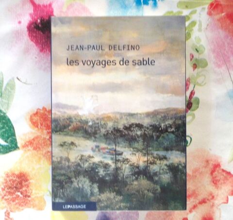 LES VOYAGES DE SABLE de Jean-Paul DELFINO Ed. Le Passage 0 Bubry (56)