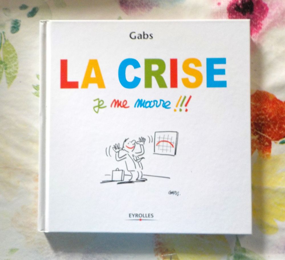 LA CRISE JE ME MARRE !!! par GABS Ed. Eyrolles Livres et BD