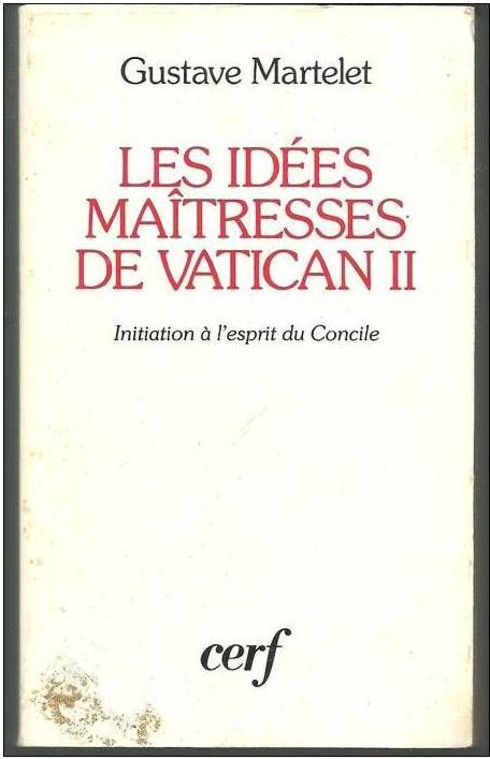 Gustave MARTELET Les id&eacute;e ma&icirc;tresses de Vatican II Livres et BD