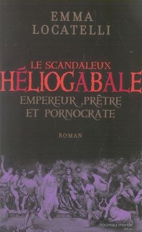 Le scandaleux héliogabale ; empereur, prêtre et pornocrate 5 Rennes (35)