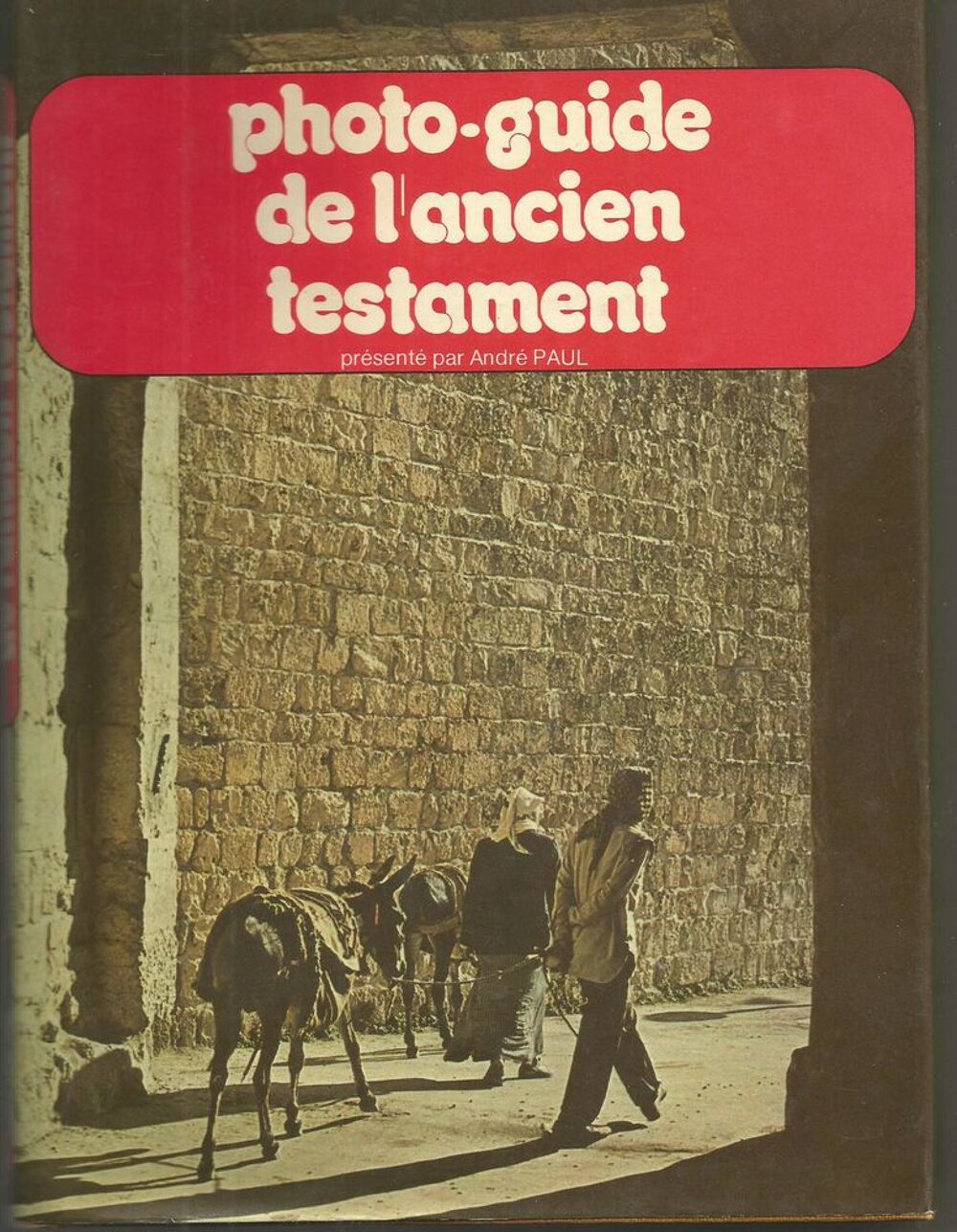 Photo guide de l'Ancien Testament pr&eacute;sent&eacute; par Andr&eacute; PAUL Livres et BD