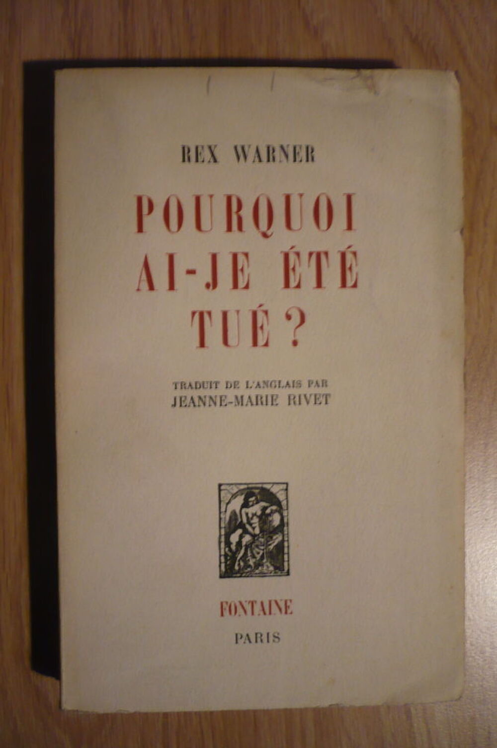 POURQUOI AI-JE &Eacute;T&Eacute; TU&Eacute;&nbsp;? de Rex WARNER (1946) Livres et BD