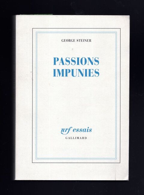 Georges STEINER : Passions impunies - Collection NRF - 1997 8 Argenteuil (95)
