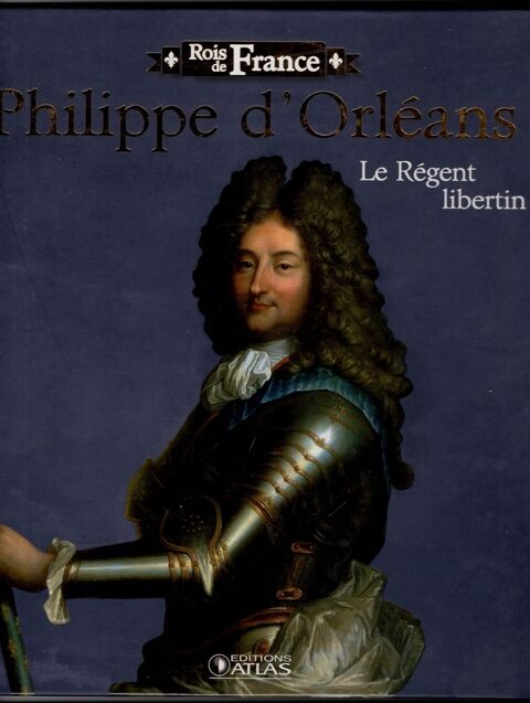 Rois de France - Philippe d'Orl�ans: Le r�gent libertin 4 Cabestany (66)