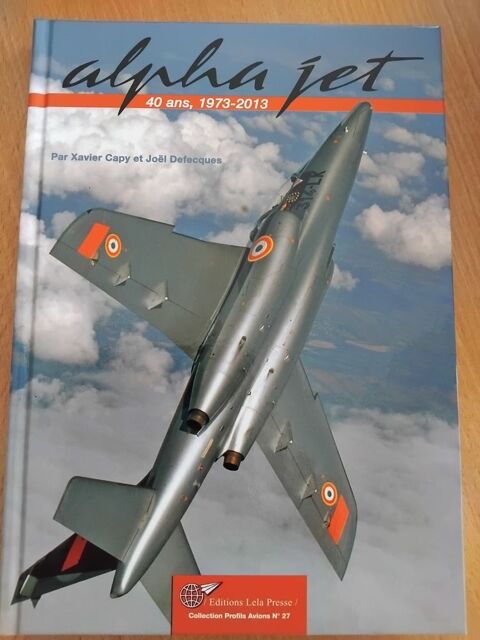 Alpha jet : 40 ans, 1973-2013. Profils Avions N°27 Avignon (84)