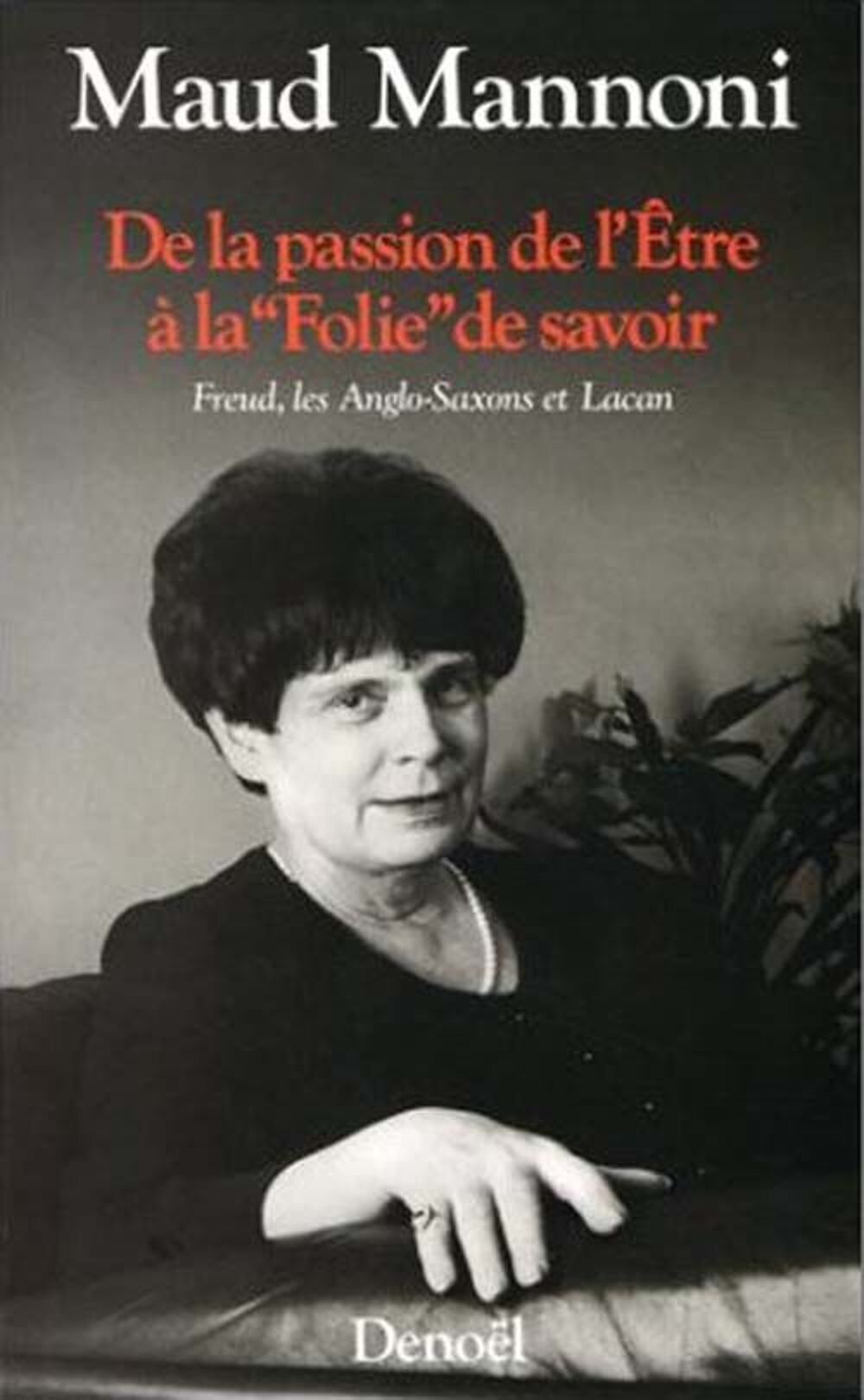 MANNONI Maud, De la passion de l'&ecirc;tre &agrave; la "folie" de savoir Livres et BD