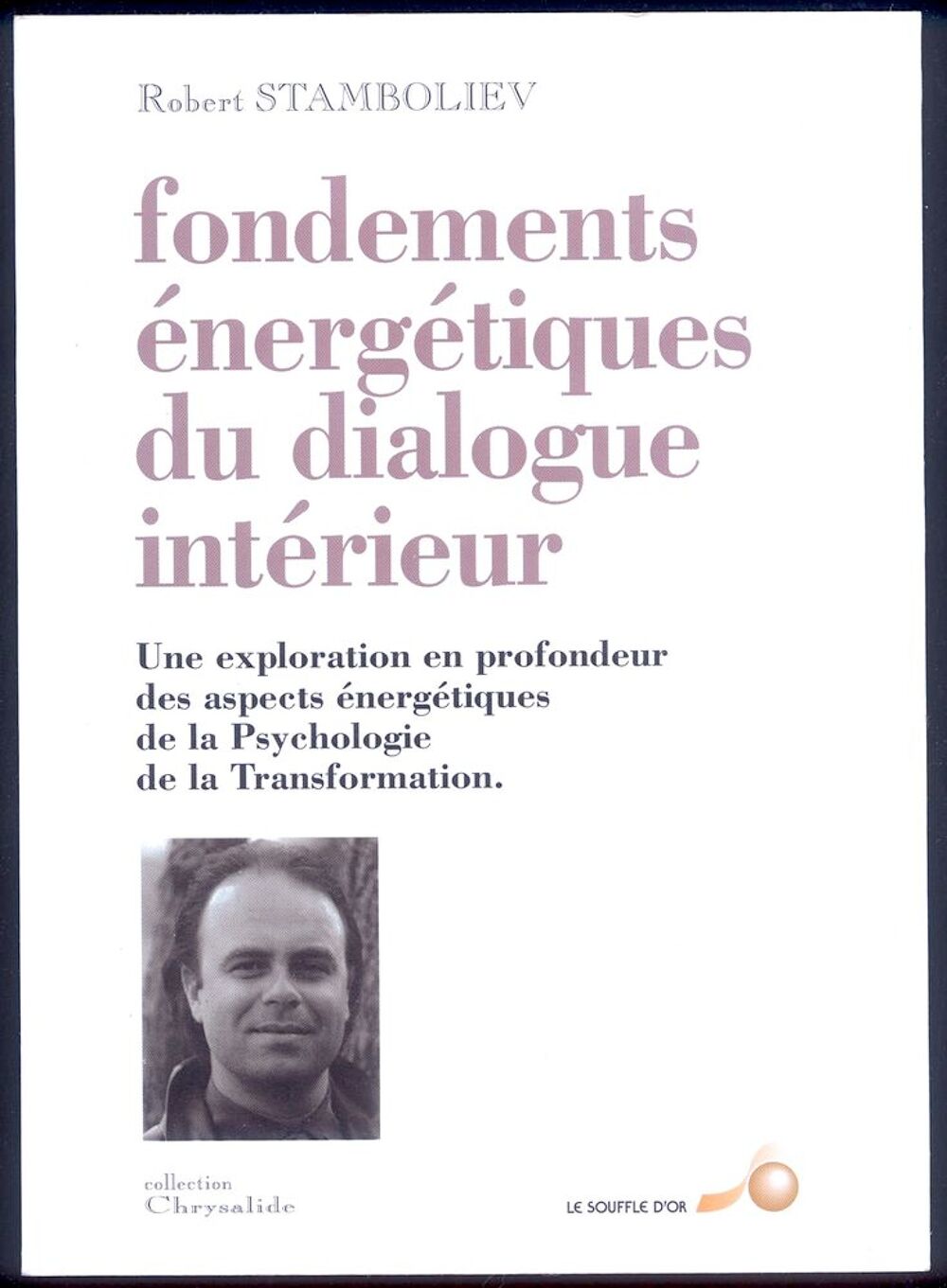 FONDEMENTS ENERGETIQUES DU DIALOGUE INTERIEUR
Robert Stambol Livres et BD