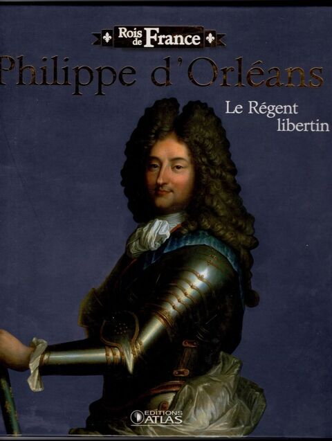 Rois de France - Philippe d'Orlans: Le rgent libertin 4 Cabestany (66)