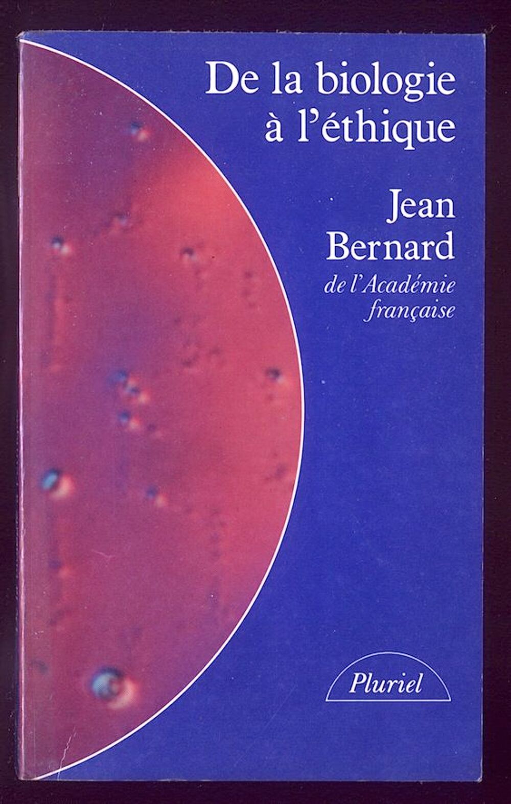 De la biologie &agrave; l'&eacute;thique, Jean Bernard
Livres et BD