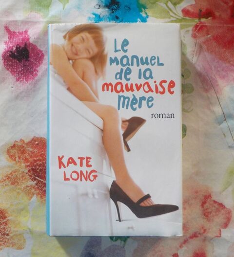 LE MANUEL DE LA MAUVAISE MERE de Kate LONG Ed France Loisirs Bubry (56)