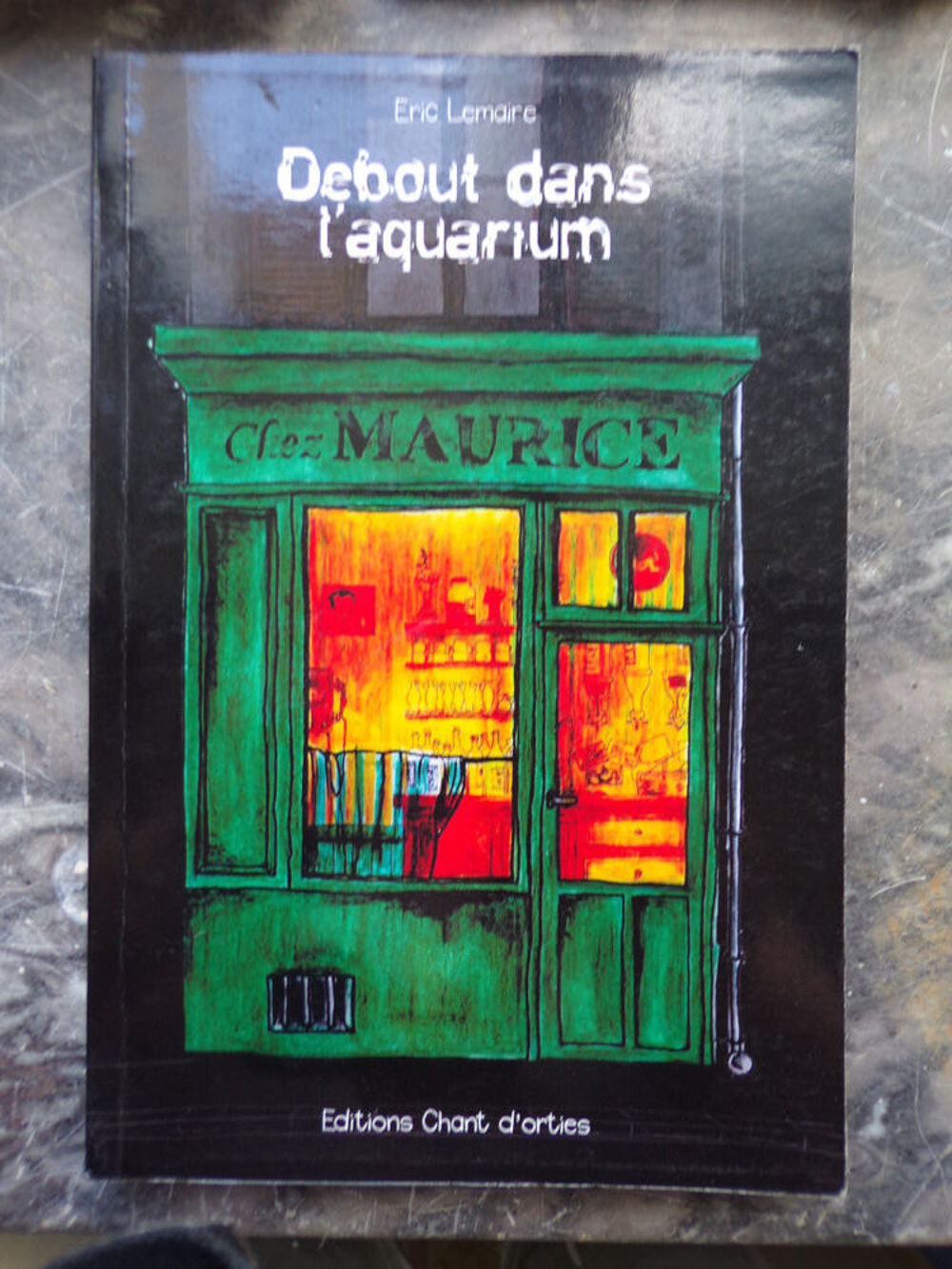 Debout dans l' aquarium Eric Lemaire Editions Chant d'Ortie Livres et BD