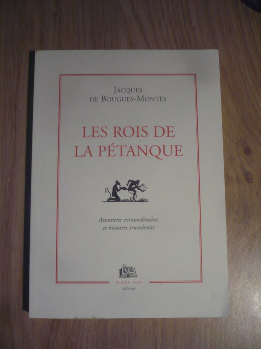 LES ROI DE LA P&Eacute;TANQUE de Jacques De BOUGUES-MONT&Egrave;S Livres et BD