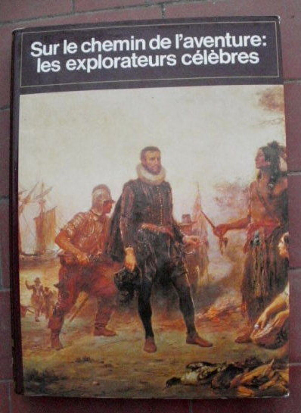 Sur le chemin de l'aventure : les explorateurs c&eacute;l&egrave;bres Livres et BD