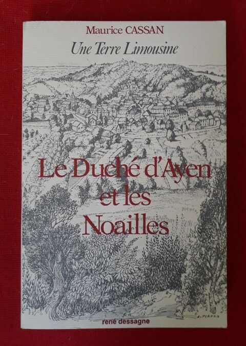 Le Duch d'Ayen et les Noailles . Une terre Limousine . 40 Limoges (87)