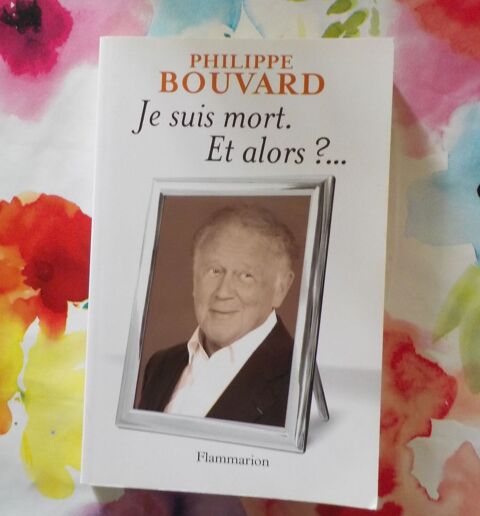 JE SUIS MORT. ET ALORS ?... de Philippe BOUVARD Flammarion 2 Bubry (56)