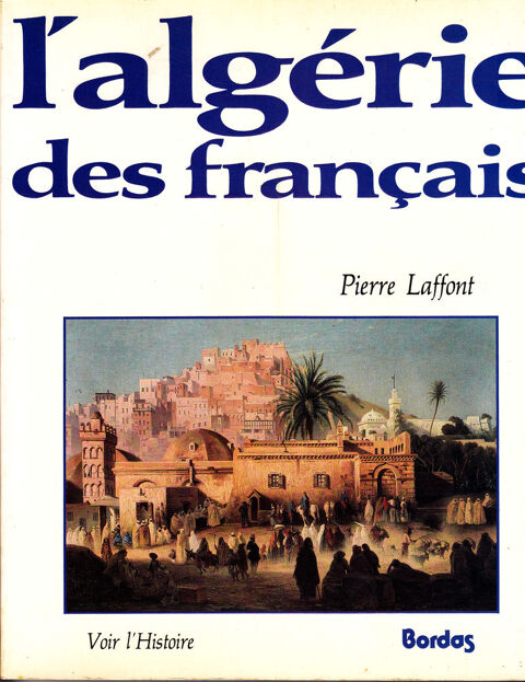 624 L'Algrie des Franais PIERRE LAFFONT BORDAS  7 Lunel (34)