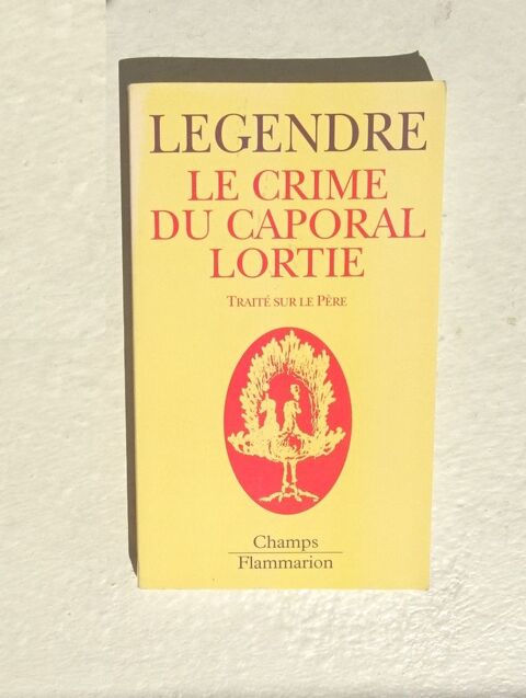 LE CRIME DU CAPORAL LORTIE: 
TRAIT� SUR LE P�RE.  LEGENDRE 3 Cachan (94)