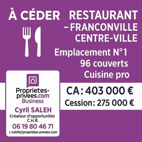 FRANCONVILLE EXCLUSIVIT&Eacute; - RESTAURANT 100 COUVERTS 275000 95130 Franconville