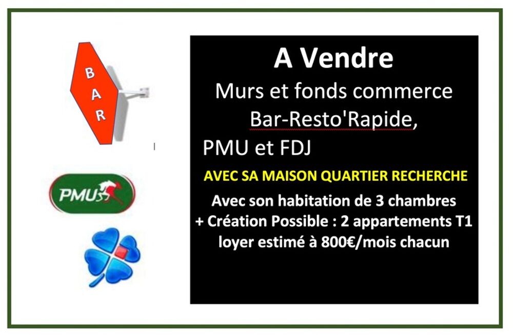  Vends Murs et fonds de commerce Bar-Resto'Rapide, PMU et FDJ + Verranda, Terrasse et jardin 150 m2 