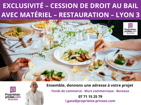 EXCLUSIVIT&Eacute;  CESSION DE DROIT AU BAIL AVEC MAT&Eacute;RIEL- RESTAURATION ? LYON 3 77000 69003 Lyon
