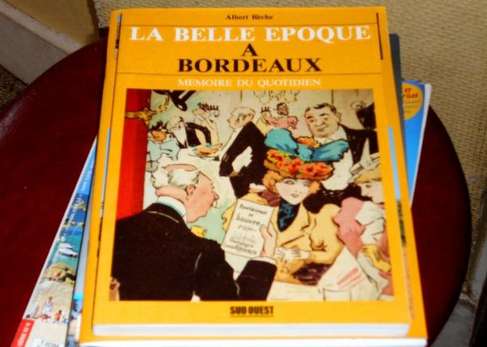 La belle &eacute;poque &agrave; Bordeaux Albert R&egrave;che Sud Ouest Livres et BD