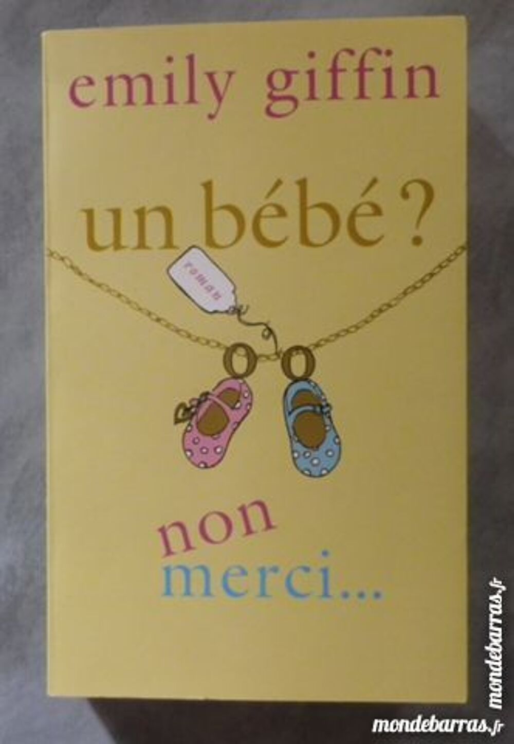 UN BEBE ? NON MERCI… d'Emily GIFFIN France Loisi Livres et BD