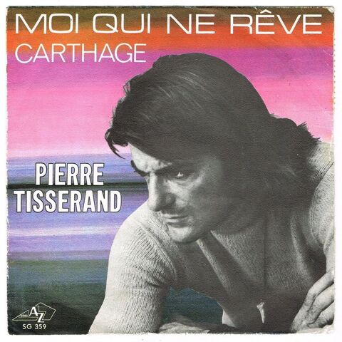 PIERRE TISSERAND -45t- MOI QUI NE RÊVE / CARTHAGE-SACEM 1972 5 Tourcoing (59)